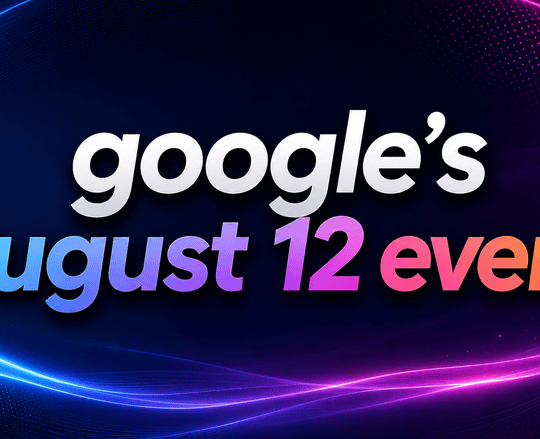 Google’s August 12 Event