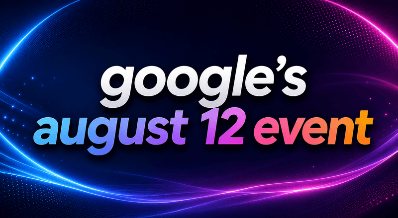 Google’s August 12 Event